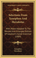Selections from Xenophon and Herodotus: With Notes Adapted to the Revised and Enlarged Edition of Goodwin's Greek Grammar (1889)