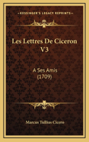 Les Lettres De Ciceron V3: A Ses Amis (1709)