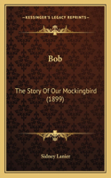 Bob: The Story Of Our Mockingbird (1899)(English)