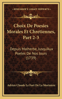 Choix De Poesies Morales Et Chretiennes, Part 2-3: Depuis Malherbe, Jusqu'Aux Poetes De Nos Jours (1739)