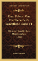 Ernst Frhern. Von Feuchtersleben's Sammtliche Werke V1: Mit Ausschluss Der Rein Medizinischen (1851)(German)