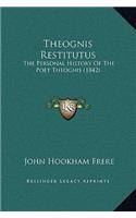 Theognis Restitutus: The Personal History Of The Poet Theognis (1842)