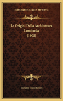 Le Origini Della Architettura Lombarda (1908)