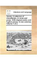 Variety. A collection of miscellanies, in verse and prose. With original poetry and fugitive pieces. In two volumes. Volume 1 of 2