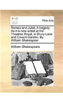 Romeo and Juliet. A tragedy. As it is now acted at the Theatres Royal, in Drury-Lane and Covent-Garden. By William Shakespear.