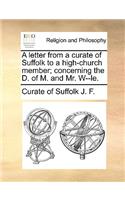A letter from a curate of Suffolk to a high-church member; concerning the D. of M. and Mr. W--le.