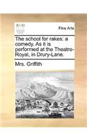 The School for Rakes: A Comedy. as It Is Performed at the Theatre-Royal, in Drury-Lane.