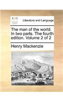 The Man of the World. in Two Parts. the Fourth Edition. Volume 2 of 2
