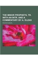 The Minor Prophets, Tr. with an Intr. and a Commentary by A. Elzas: (English)