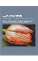 Maya Calendars: 2012 Phenomenon, Ajaw, Baktun, Chilam Balam, Haab', Howler Monkey Gods, John Major Jenkins, K'Atun, K'In, Lords of the(English)