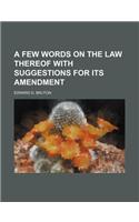 A Few Words on the Law Thereof with Suggestions for Its Amendment