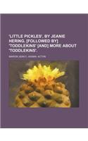 'Little Pickles', by Jeanie Hering. [Followed By] 'Toddlekins' [And] More about 'Toddlekins'
