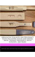 Adolescent Sexuality and Pregnancy Issues Including Sexual and Dating Abuse, Teenage Pregnancy, Birth Control, and More