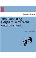 The Recruiting Serjeant, a Musical Entertainment.