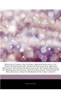 Articles on Wellesley Family, Including: Arthur Wellesley, 1st Duke of Wellington, Duke of Wellington, Arthur Wellesley, 8th Duke of Wellington, Richa