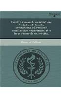 Faculty Research Socialization: A Study of Faculty Perceptions of Research Socialization Experiences at a Large Research University