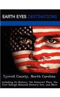 Tyrrell County, North Carolina: including its History, the Somerset Place, the Fort Raleigh National Historic Site, and More