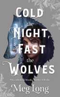 Cold The Night, Fast The Wolves : A Novel