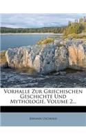 Vorhalle Zur Griechischen Geschichte Und Mythologie, Volume 2...