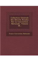 Collection Generale Des Decrets Rendus Par La Convention Nationale, Volume 38...