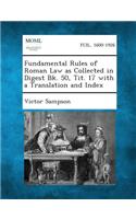 Fundamental Rules of Roman Law as Collected in Digest Bk. 50, Tit. 17 with a Translation and Index