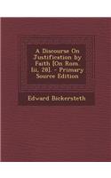 A Discourse on Justification by Faith [On ROM. III, 28].