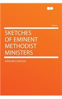 Sketches of Eminent Methodist Ministers