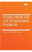 Scenes from the Life of Benjamin Franklin