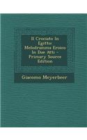 Il Crociato in Egitto: Melodramma Eroico in Due Atti - Primary Source Edition: Melodramma Eroico in Due Atti - Primary Source Edition