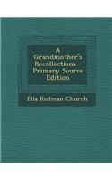 A Grandmother's Recollections - Primary Source Edition
