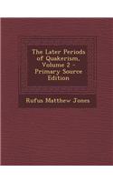 The Later Periods of Quakerism, Volume 2 - Primary Source Edition
