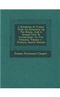 A Residence in France: With an Excursion Up the Rhine, and a Second Visit to Switzerland: In Two Volumes, Volume 1 - Primary Source Edition