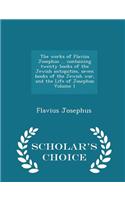 Works of Flavius Josephus ... Containing Twenty Books of the Jewish Antiquities, Seven Books of the Jewish War, and the Life of Josephus Volume 1 - Scholar's Choice Edition