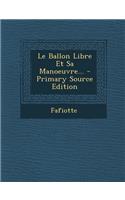 Le Ballon Libre Et Sa Manoeuvre...: (French)