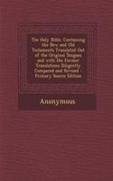 The Holy Bible, Containing the New and Old Testaments Translated Out of the Original Tongues and with the Former Translations Diligently Compared and Revised