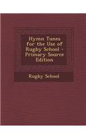 Hymn Tunes for the Use of Rugby School - Primary Source Edition