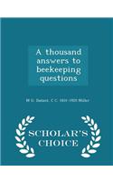 Thousand Answers to Beekeeping Questions - Scholar's Choice Edition
