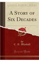 A Story of Six Decades (Classic Reprint)