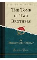 The Tomb of Two Brothers (Classic Reprint)