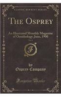 The Osprey, Vol. 4: An Illustrated Monthly Magazine of Ornithology; June, 1900 (Classic Reprint)