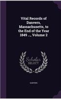 Vital Records of Danvers, Massachusetts, to the End of the Year 1849 ..., Volume 2