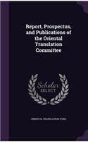 Report, Prospectus, and Publications of the Oriental Translation Committee: (English)