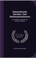 Hohenlohische Kyrchen- Und Reformationshistorie