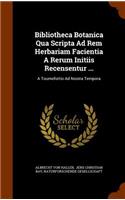 Bibliotheca Botanica Qua Scripta Ad Rem Herbariam Facientia A Rerum Initiis Recensentur ...