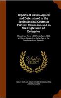 Reports of Cases Argued and Determined in the Ecclesiastical Courts at Doctors' Commons, and in the High Court of Delegates: Michaelmas Term, 1828-Trinity Term, 1829, and Some Cases of an Earlier Date in the Supplement and Appendix