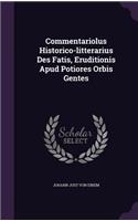 Commentariolus Historico-litterarius Des Fatis, Eruditionis Apud Potiores Orbis Gentes