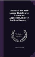 Indicators and Test-papers; Their Source, Preparation, Application, and Test for Sensitiveness . .