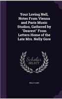 Your Loving Nell, Notes From Vienna and Paris Music Studios, Gathered by "Dearest" From Letters Home of the Late Mrs. Nelly Gore