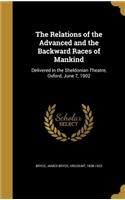 Relations of the Advanced and the Backward Races of Mankind: Delivered in the Sheldonian Theatre, Oxford, June 7, 1902