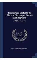 Elementary Lectures On Electric Discharges, Waves And Impulses: And Other Transients